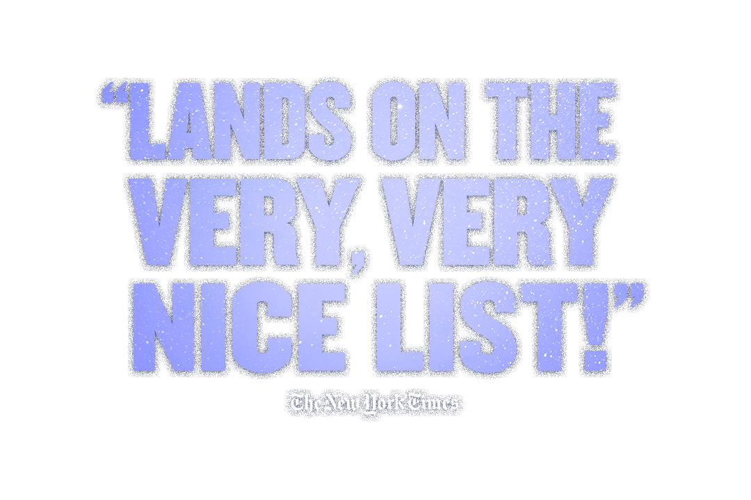 “Lands on the very,very nice list!” - The New York Times